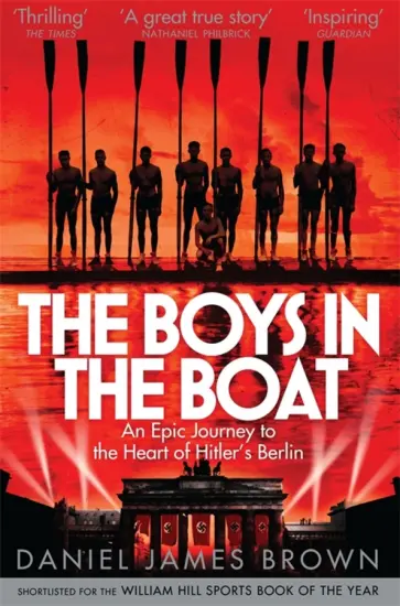 Daniel Brown - The Boys In The Boat. An Epic Journey to the Heart of Hitler's Berlin обложка книги