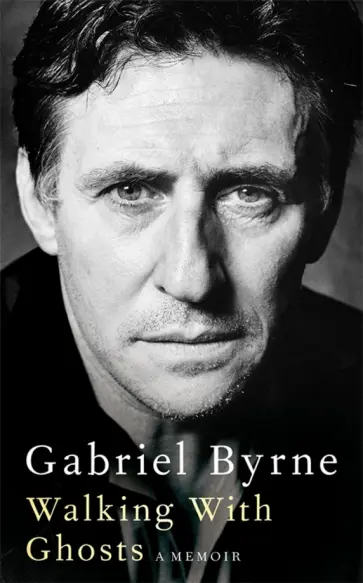 Gabriel Byrne - Walking With Ghosts. A Memoir обложка книги