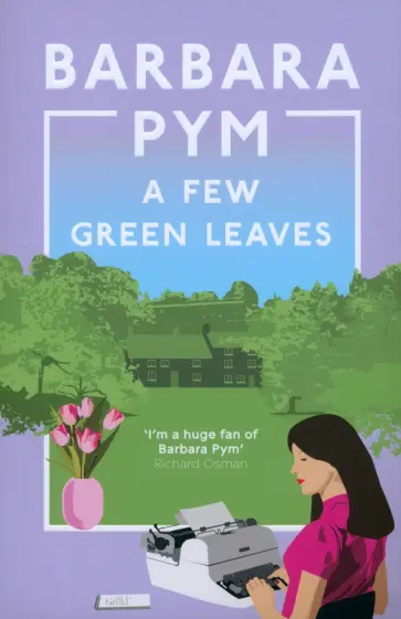 Barbara Pym - A Few Green Leaves Barbara Pym - A Few Green Leaves обложка книги