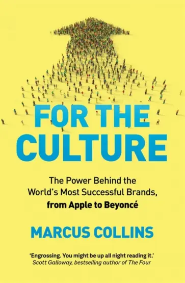 Marcus Collins - For the Culture. The Power Behind the World's Most Successful Brands, from Apple to Beyonce обложка книги