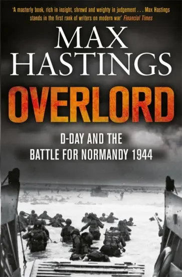 Max Hastings - Overlord. D-day and the Battle for Normandy 1944 Max Hastings - Overlord. D-day and the Battle for Normandy 1944 обложка книги