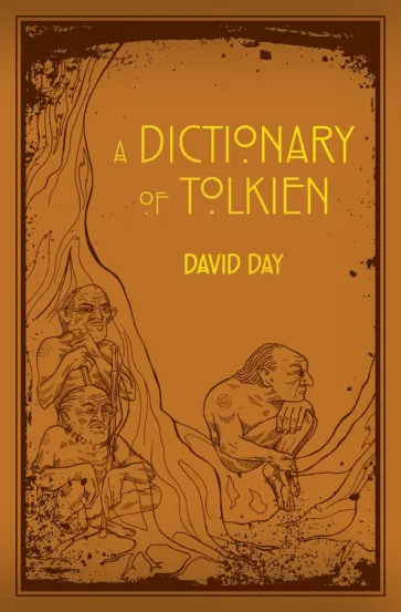 David Day - A Dictionary of Tolkien. An A-Z Guide to the Creatures, Plants, Events and Places of Tolkien's World David Day - A Dictionary of Tolkien. An A-Z Guide to the Creatures, Plants, Events and Places of Tolkien's World обложка книги