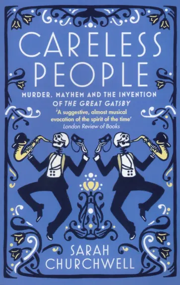 Sarah Churchwell - Careless People. Murder, Mayhem and the Invention of The Great Gatsby Sarah Churchwell - Careless People. Murder, Mayhem and the Invention of The Great Gatsby обложка книги