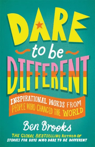 Ben Brooks - Dare to be Different. Inspirational Words from People Who Changed the World Ben Brooks - Dare to be Different. Inspirational Words from People Who Changed the World обложка книги