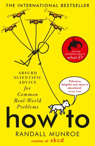 Randall Munroe - How To. Absurd Scientific Advice for Common Real-World Problems Randall Munroe - How To. Absurd Scientific Advice for Common Real-World Problems обложка книги