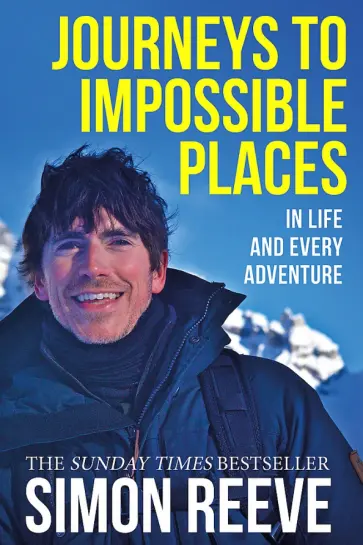 Simon Reeve - Journeys to Impossible Places. In Life and Every Adventure Simon Reeve - Journeys to Impossible Places. In Life and Every Adventure обложка книги