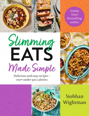 Siobhan Wightman - Slimming Eats Made Simple. Delicious and easy recipes 100+ under 500 calories Siobhan Wightman - Slimming Eats Made Simple. Delicious and easy recipes 100+ under 500 calories обложка книги
