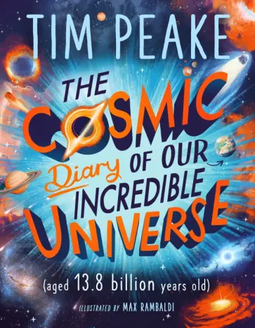 Peake, Коул - The Cosmic Diary of our Incredible Universe Peake, Коул - The Cosmic Diary of our Incredible Universe обложка книги