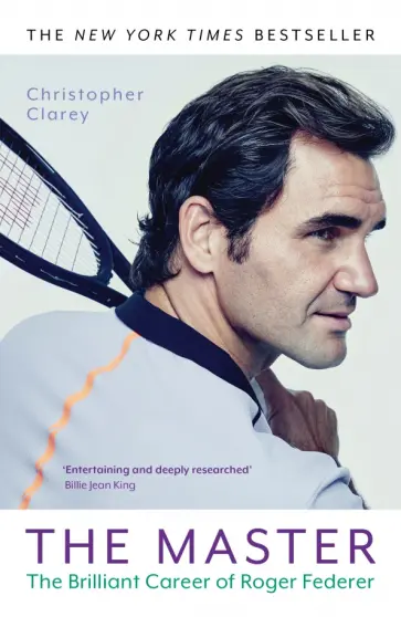 Christopher Clarey - The Master. The Brilliant Career of Roger Federer Christopher Clarey - The Master. The Brilliant Career of Roger Federer обложка книги