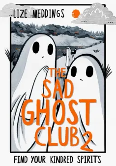 Lize Meddings - The Sad Ghost Club. Volume 2. Find Your Kindred Spirits Lize Meddings - The Sad Ghost Club. Volume 2. Find Your Kindred Spirits обложка книги