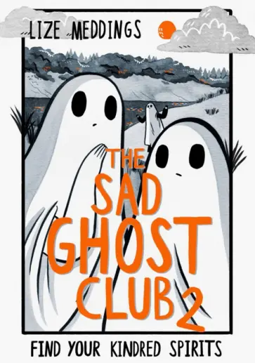 Lize Meddings - The Sad Ghost Club. Volume 2. Find Your Kindred Spirits Lize Meddings - The Sad Ghost Club. Volume 2. Find Your Kindred Spirits обложка книги