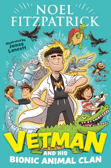 Noel Fitzpatrick - Vetman and his Bionic Animal Clan Noel Fitzpatrick - Vetman and his Bionic Animal Clan обложка книги