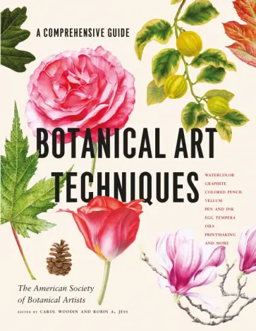 Botanical Art Techniques. A Comprehensive Guide to Watercolor, Graphite, Colored Pencil, Vellum, Pen обложка книги
