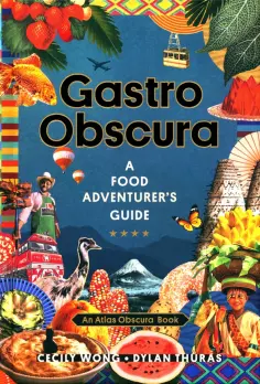 Wong, Тюрас - Gastro Obscura. A Food Adventurer's Guide обложка книги