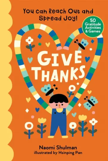 Naomi Shulman - Give Thanks. You Can Reach Out and Spread Joy! 50 Gratitude Activities & Games Naomi Shulman - Give Thanks. You Can Reach Out and Spread Joy! 50 Gratitude Activities & Games обложка книги