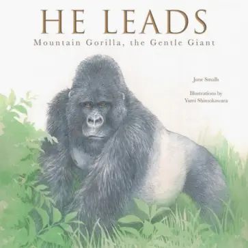 June Smalls - He Leads. Mountain Gorilla, the Gentle Giant обложка книги