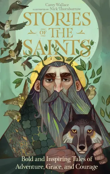 Carey Wallace - Stories of the Saints. Bold and Inspiring Tales of Adventure, Grace, and Courage Carey Wallace - Stories of the Saints. Bold and Inspiring Tales of Adventure, Grace, and Courage обложка книги