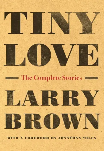 Larry Brown - Tiny Love. The Complete Stories обложка книги