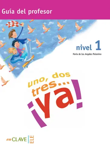 de los Angeles Palomino Maria - Uno, dos, tres… ? Ya! Nivel 1. Guia del profesor de los Angeles Palomino Maria - Uno, dos, tres… ? Ya! Nivel 1. Guia del profesor обложка книги