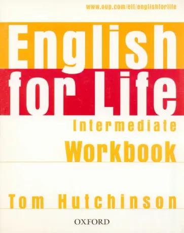 Tom Hutchinson - English for Life. Intermediate. Workbook without Key Tom Hutchinson - English for Life. Intermediate. Workbook without Key обложка книги