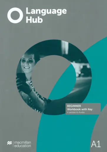 Language Hub. Beginner. Workbook with key and access to audio Language Hub. Beginner. Workbook with key and access to audio обложка книги