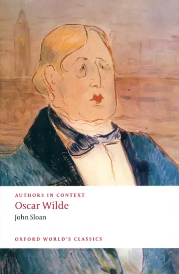 John Sloan - Oscar Wilde. Authors in Context John Sloan - Oscar Wilde. Authors in Context обложка книги