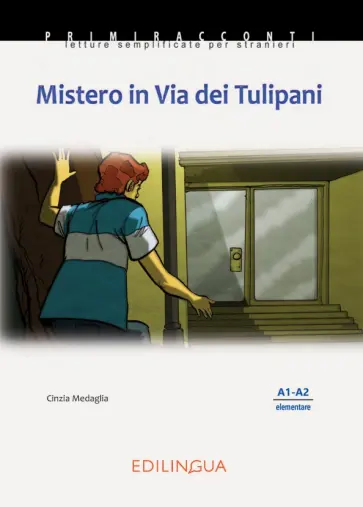 Cinzia Medaglia - Mistero in Via dei Tulipani. Livello elementare. A1-A2 обложка книги