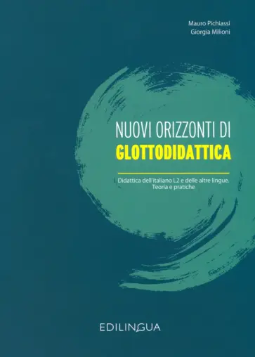 Pichiassi, Milioni - Nuovi orizzonti di glottodidattica Didattica dell’Italiano L2 e delle altre lingue Teoria e pratiche Pichiassi, Milioni - Nuovi orizzonti di glottodidattica Didattica dell’Italiano L2 e delle altre lingue Teoria e pratiche обложка книги