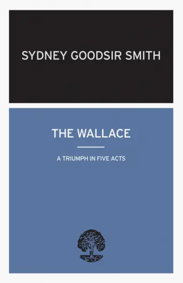 Smith Goodsir - The Wallace. A Triumph in Five Acts Smith Goodsir - The Wallace. A Triumph in Five Acts обложка книги