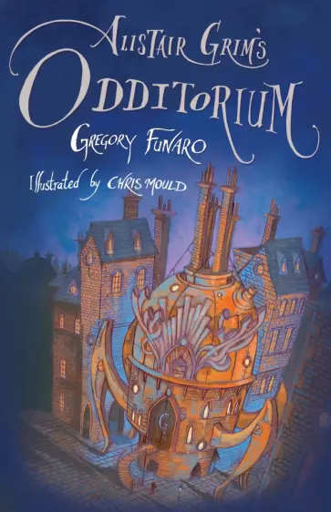 Gregory Funaro - Alistair Grim’s Odditorium Gregory Funaro - Alistair Grim’s Odditorium обложка книги
