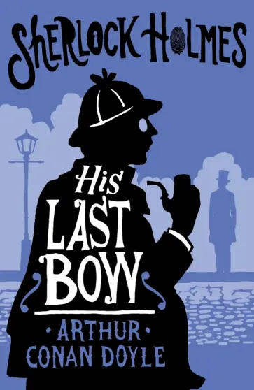 Arthur Doyle - His Last Bow Arthur Doyle - His Last Bow обложка книги