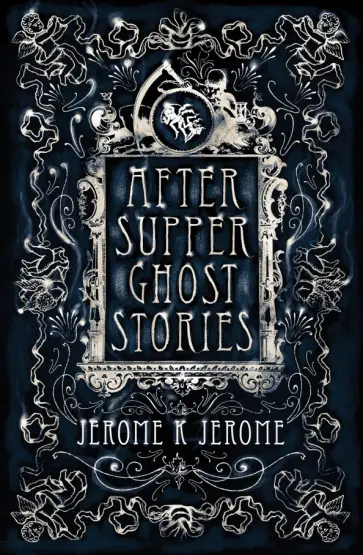 Jerome Jerome - After-Supper Ghost Stories Jerome Jerome - After-Supper Ghost Stories обложка книги