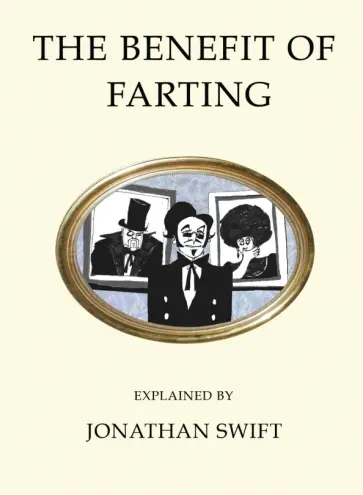 Jonathan Swift - The Benefit of Farting Jonathan Swift - The Benefit of Farting обложка книги