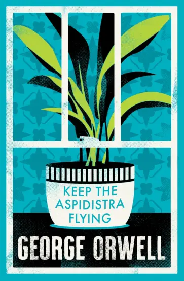 George Orwell - Keep the Aspidistra Flying George Orwell - Keep the Aspidistra Flying обложка книги