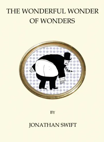 Jonathan Swift - The Wonderful Wonder of Wonders Jonathan Swift - The Wonderful Wonder of Wonders обложка книги