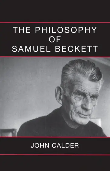 John Calder - The Philosophy of Samuel Beckett John Calder - The Philosophy of Samuel Beckett обложка книги