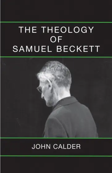 John Calder - The Theology of Samuel Beckett John Calder - The Theology of Samuel Beckett обложка книги