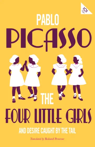 Pablo Picasso - The Four Little Girls and Desire Caught by the Tail обложка книги