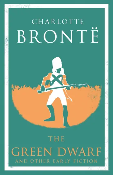 Charlotte Bronte - The Green Dwarf and Other Early Fiction Charlotte Bronte - The Green Dwarf and Other Early Fiction обложка книги