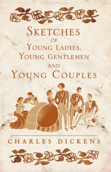 Charles Dickens - Sketches of Young Ladies, Young Gentlemen and Young Couples Charles Dickens - Sketches of Young Ladies, Young Gentlemen and Young Couples обложка книги