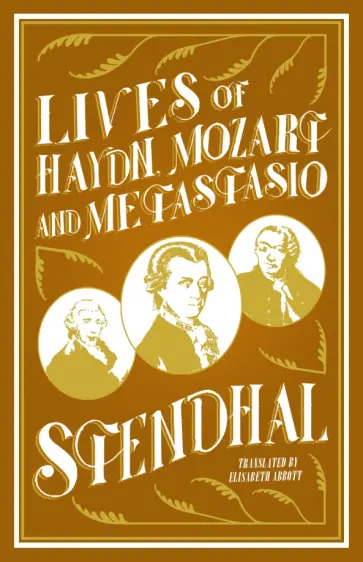Stendhal - Lives of Haydn, Mozart and Metastasio Stendhal - Lives of Haydn, Mozart and Metastasio обложка книги