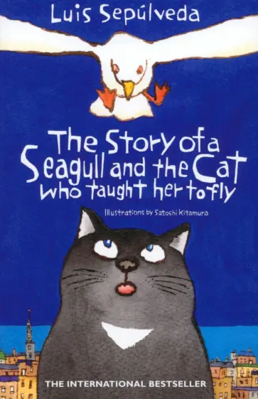 Luis Sepulveda - The Story of a Seagull and the Cat Who Taught her to Fly Luis Sepulveda - The Story of a Seagull and the Cat Who Taught her to Fly обложка книги