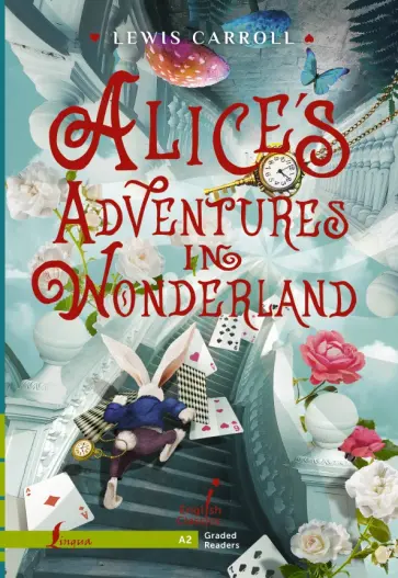 Lewis Carroll - Alice`s Adventures in Wonderland. Level A2 Lewis Carroll - Alice`s Adventures in Wonderland. Level A2 обложка книги