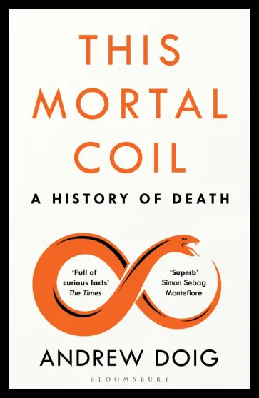 Andrew Doig - This Mortal Coil. A History of Death Andrew Doig - This Mortal Coil. A History of Death обложка книги