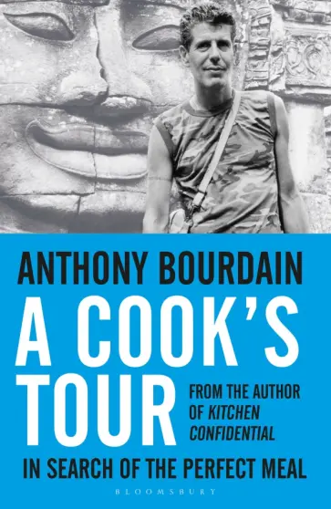 Anthony Bourdain - A Cook's Tour. In Search of the Perfect Meal обложка книги