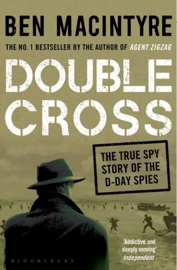 Ben Macintyre - Double Cross. The True Story of The D-Day Spies Ben Macintyre - Double Cross. The True Story of The D-Day Spies обложка книги