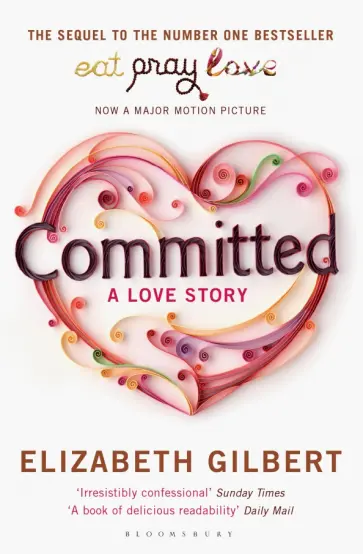 Elizabeth Gilbert - Committed. A Love Story обложка книги