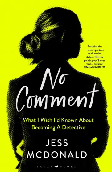 Jess McDonald - No Comment. What I Wish I'd Known About Becoming A Detective Jess McDonald - No Comment. What I Wish I'd Known About Becoming A Detective обложка книги