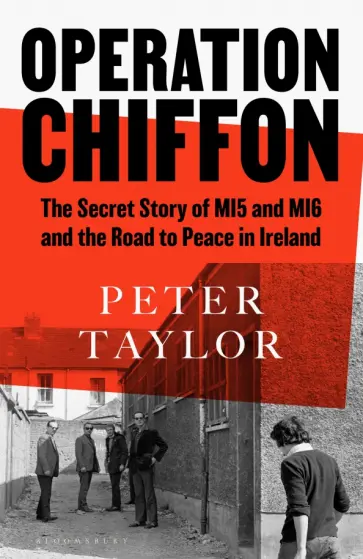 Peter Taylor - Operation Chiffon. The Secret Story of MI5 and MI6 and the Road to Peace in Ireland обложка книги
