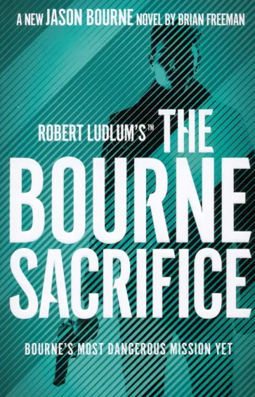 Brian Freeman - Robert Ludlum's the Bourne Sacrifice Brian Freeman - Robert Ludlum's the Bourne Sacrifice обложка книги
